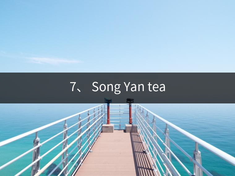 7、 Song Yan tea